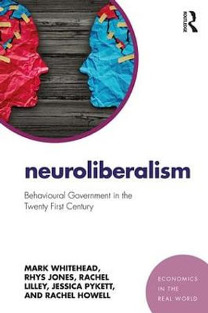 Neuroliberalism : Behavioural Government in the Twenty-First Century - Mark Whitehead