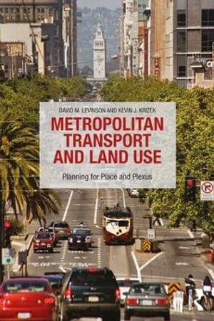 Metropolitan Transport and Land Use : Planning for Place and Plexus - David M Levinson