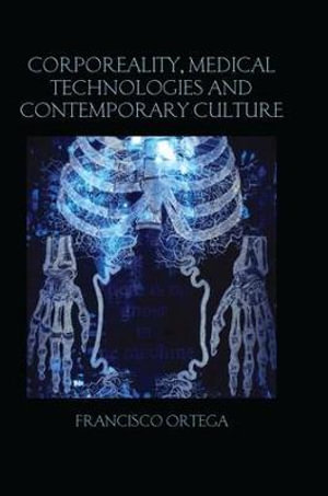 Corporeality, Medical Technologies and Contemporary Culture : Birkbeck Law Press - Francisco Ortega