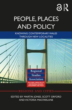 People, Places and Policy : Knowing contemporary Wales through new localities - Martin Jones