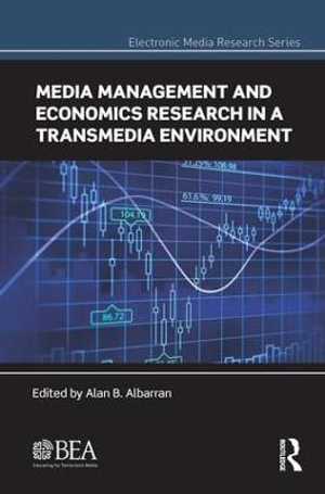 Media Management and Economics Research in a Transmedia Environment : Electronic Media Research - Alan B. Albarran