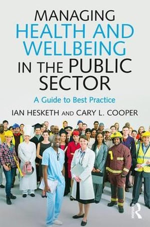 Managing Health and Wellbeing in the Public Sector : A Guide to Best Practice - Cary L.  Cooper