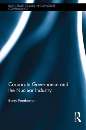 Corporate Governance and the Nuclear Industry : Routledge Studies in Corporate Governance - Barry Pemberton