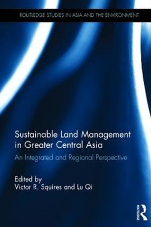 Sustainable Land Management in Greater Central Asia : An Integrated and Regional Perspective - Victor Squires