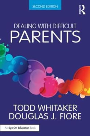 Dealing with Difficult Parents : 2nd edition - Todd Whitaker