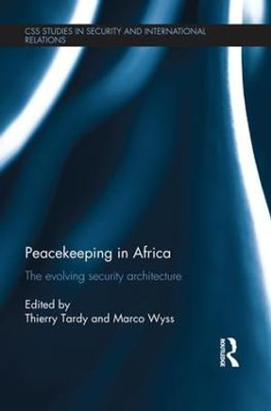 Peacekeeping in Africa : The evolving security architecture - Marco Wyss