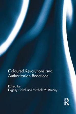 Coloured Revolutions and Authoritarian Reactions : Democratization Special Issues - Evgeny Finkel