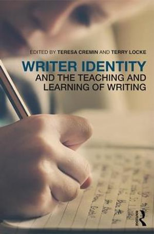 Writer Identity and the Teaching and Learning of Writing - Teresa  Cremin