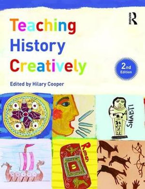 Teaching History Creatively : Learning to Teach in the Primary School Series - Hilary Cooper