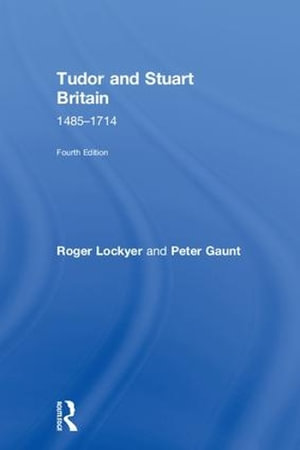 Tudor and Stuart Britain : 1485-1714 - Roger Lockyer