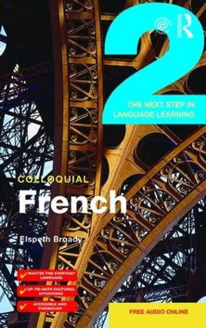 Colloquial French 2 : The Next step in Language Learning - Elspeth  Broady