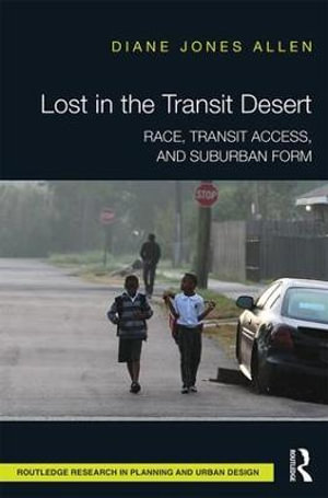 Lost in the Transit Desert : Race, Transit Access, and Suburban Form - Diane Jones Allen