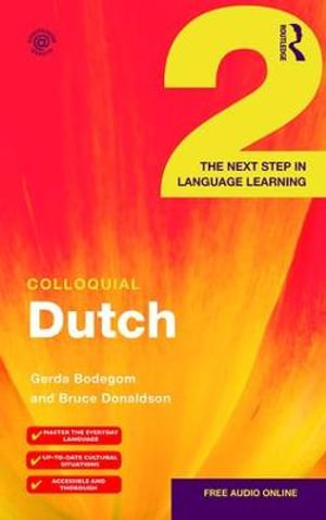 Colloquial Dutch 2 : The Next Step in Language Learning - Gerda Bodegom