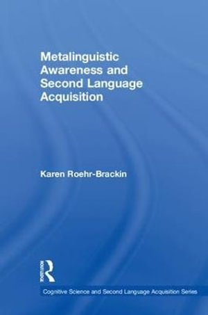 Metalinguistic Awareness and Second Language Acquisition : Cognitive Science and Second Language Acquisition Series - Karen Roehr-Brackin