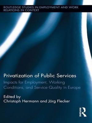 Privatization of Public Services : Impacts for Employment, Working Conditions, and Service Quality in Europe - Christoph Hermann