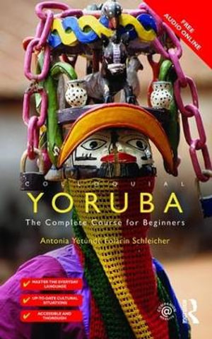 Colloquial Yoruba : The Complete Course for Beginners - Antonia Yetunde Folarin Schleicher