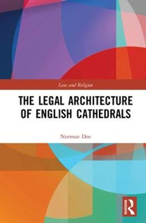 The Legal Architecture of English Cathedrals : Law and Religion - Norman Doe