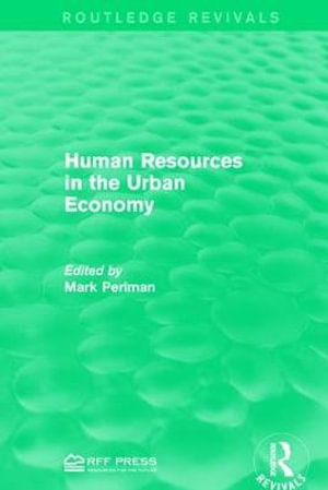 Human Resources in the Urban Economy : Routledge Revivals - Mark Perlman