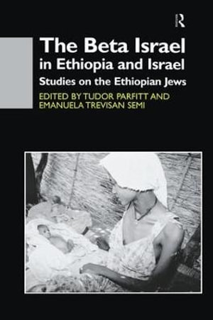 The Beta Israel in Ethiopia and Israel : Studies on the Ethiopian Jews - Tudor Parfitt