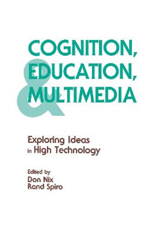 Cognition, Education, and Multimedia : Exploring Ideas in High Technology - Rand J. Spiro