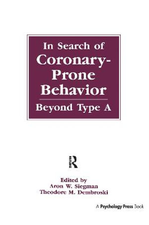 In Search of Coronary-prone Behavior : Beyond Type A - Aron Wolfe Siegman