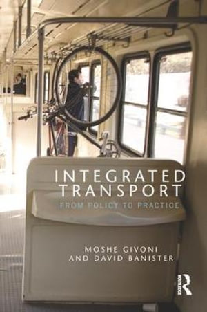 Integrated Transport : From Policy to Practice - Moshe Givoni