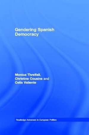 Gendering Spanish Democracy : Routledge Advances in European Politics - Monica Threlfall