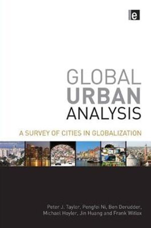 Global Urban Analysis : A Survey of Cities in Globalization - Peter J Taylor