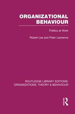 Organizational Behaviour (RLE : Organizations): Politics at Work - Robert Lee