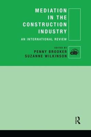 Mediation in the Construction Industry : An International Review - Penny Brooker