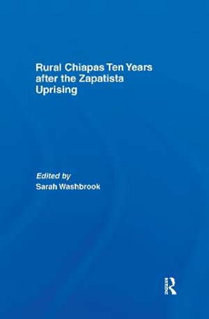 Rural Chiapas Ten Years after the Zapatista Uprising - Sarah Washbrook