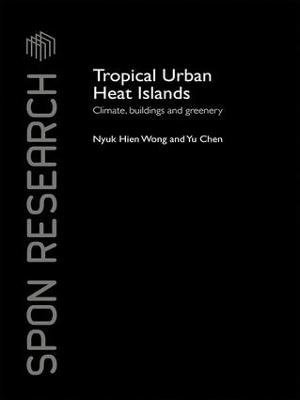 Tropical Urban Heat Islands : Climate, Buildings and Greenery - Nyuk Hien Wong