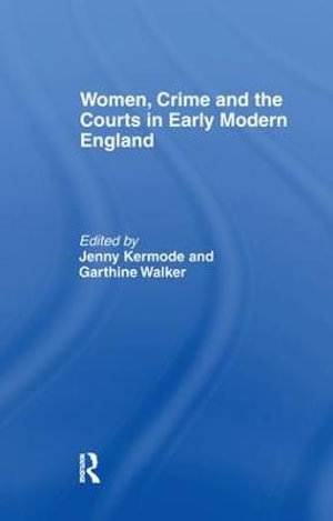 Women, Crime And The Courts In Early Modern England - Garthine Walker