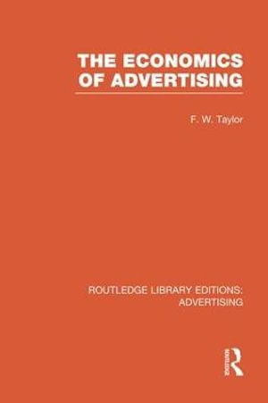 The Economics of Advertising : Routledge Library Editions: Advertising - Frederic Wilfred Taylor