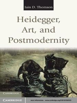 Heidegger, Art, and Postmodernity - Iain D. Thomson