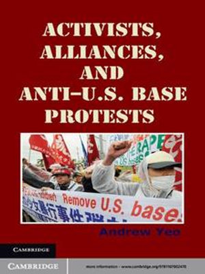 Activists, Alliances, and Anti-U.S. Base Protests : Cambridge Studies in Contentious Politics - Andrew Yeo