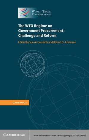 The WTO Regime on Government Procurement : Challenge and Reform - Robert D. Anderson