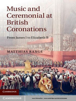 Music and Ceremonial at British Coronations : From James I to Elizabeth II - Matthias Range