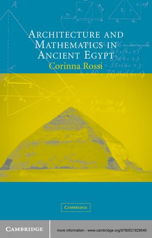 Architecture and Mathematics in Ancient Egypt - Corinna Rossi