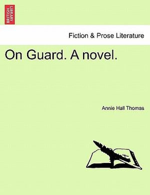 On Guard. a Novel. - Annie Hall Thomas