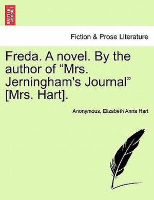 Freda. a Novel. by the Author of "Mrs. Jerningham's Journal" [Mrs. Hart]. - Anonymous