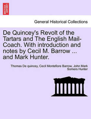 de Quincey's Revolt of the Tartars and the English Mail-Coach. with Introduction and Notes by Cecil M. Barrow ... and Mark Hunter. - Thomas de Quincey