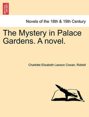 The Mystery in Palace Gardens. a Novel. - Charlotte Elizabeth Lawson Cowa Riddell