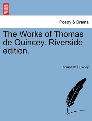 The Works of Thomas de Quincey. Riverside edition. - Thomas de Quincey