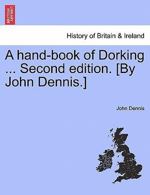 A Hand-Book of Dorking ... Second Edition. [By John Dennis.] - John Dennis