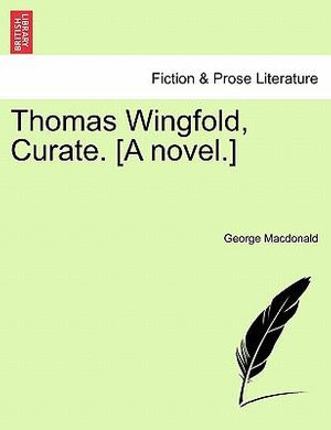 Thomas Wingfold, Curate. [A Novel.] - George MacDonald