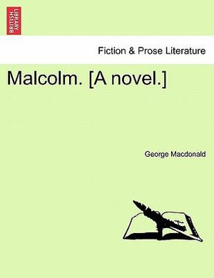 Malcolm. [A Novel.] Vol. II - George MacDonald