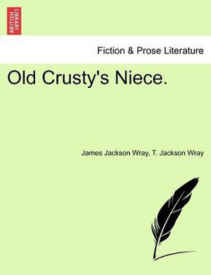 Old Crusty's Niece. - James Jackson Wray