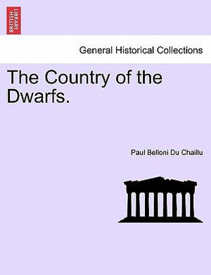 The Country of the Dwarfs. - Paul Belloni Du Chaillu