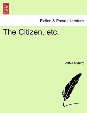 The Citizen, Etc. - Arthur Murphy